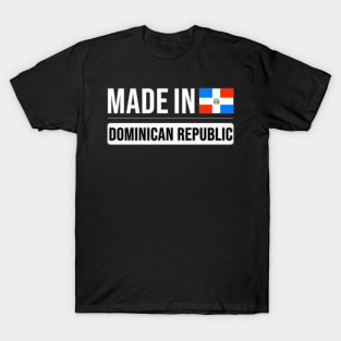 Made In Dominican Republic - Gift for Dominican With Roots From Dominican Republic T-Shirt